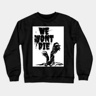 We Won't Die Crewneck Sweatshirt